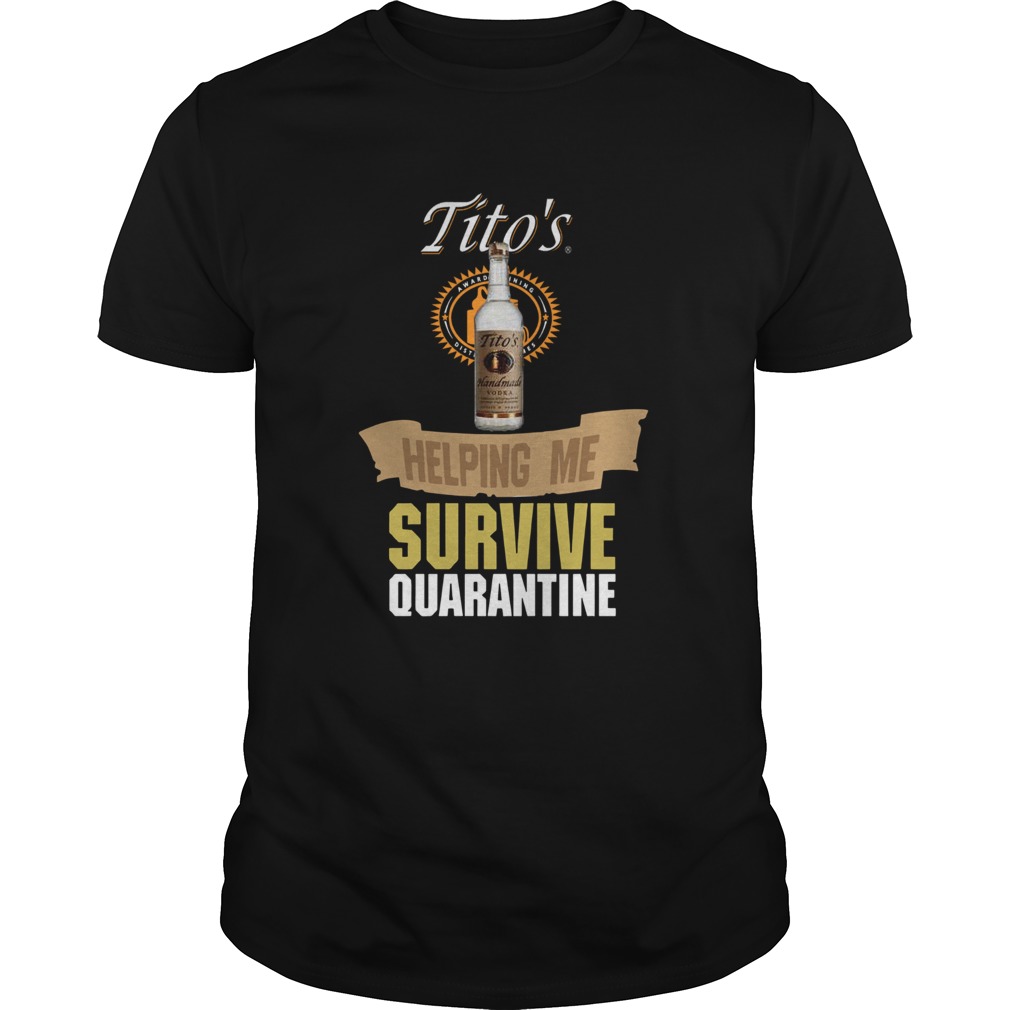 Titos Handmade Vodka Helping Me Survive Quarantine shirt