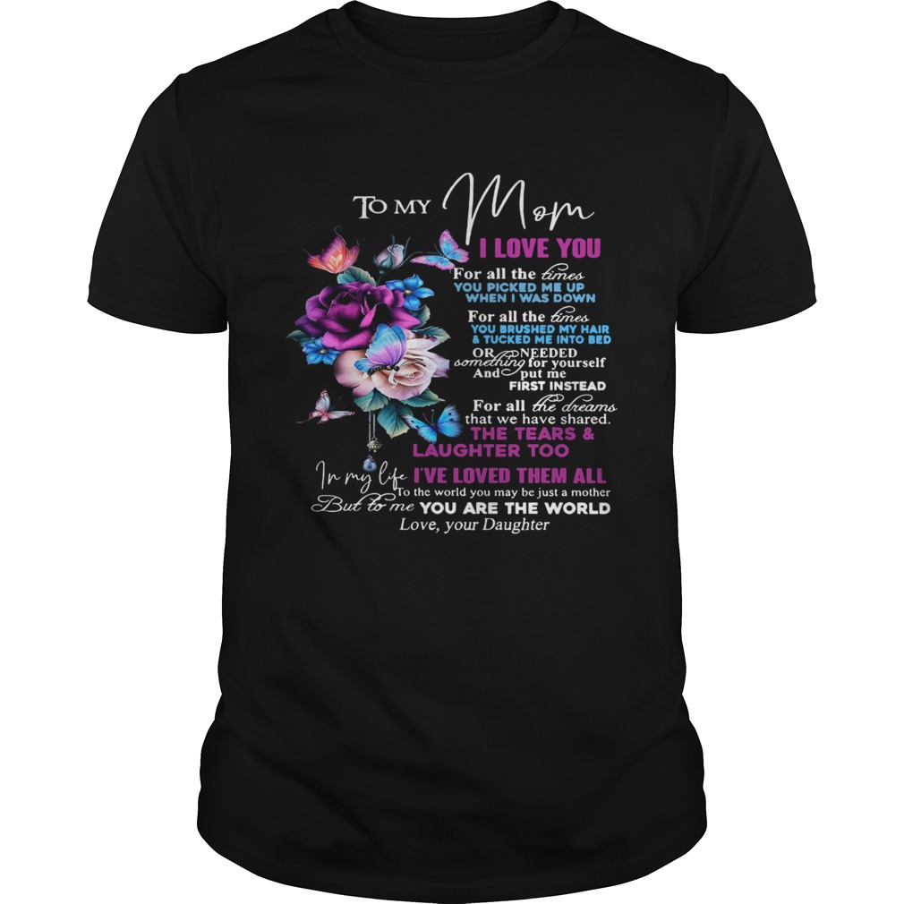 To My Mom I Love You For All The Times shirt