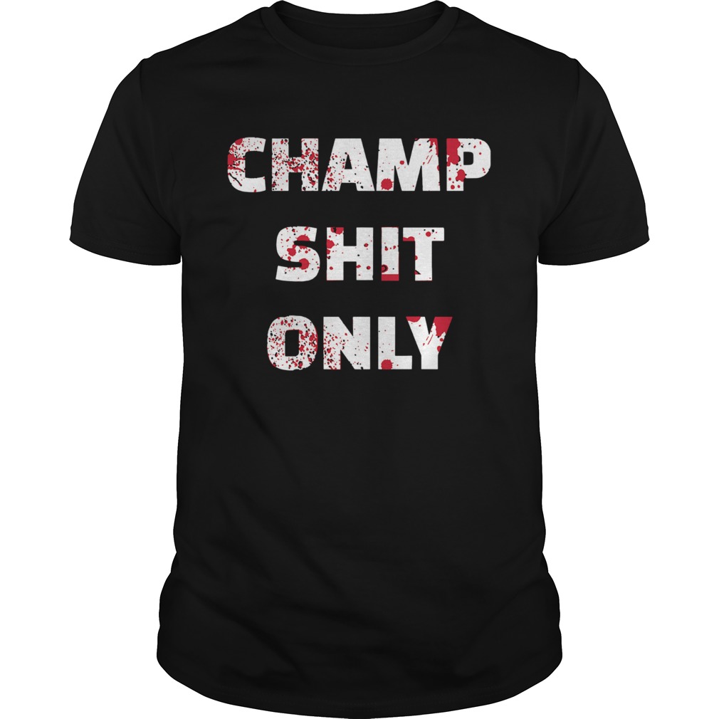 Tony Ferguson Champ Shit Only  Unisex