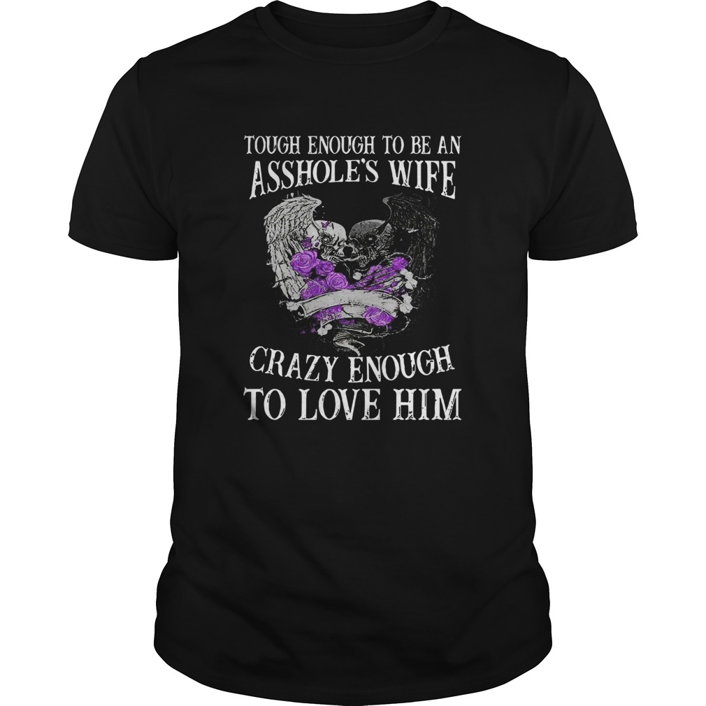 Tough Enough To Be An Assholes Wife Crazy Enough To Love Him Sugar Skull Couple shirt