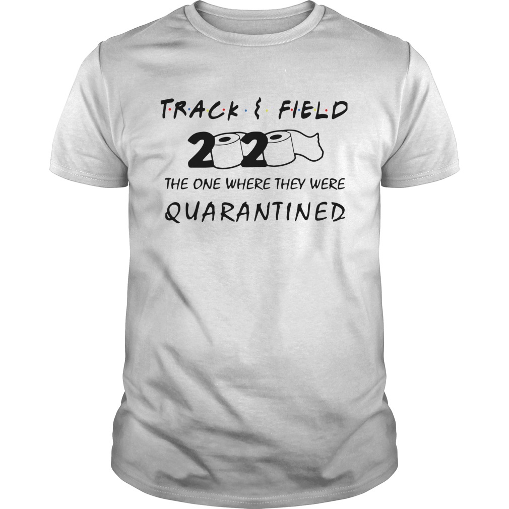 Track Field 2020 The One Where They Were Quarantined shirt