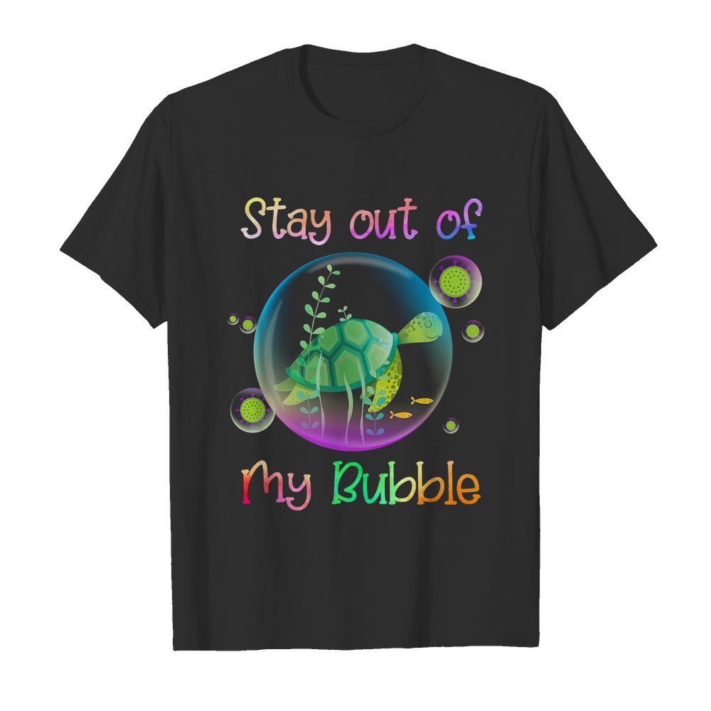 Turtle Stay Out Of My Bubble Covid 19 shirt