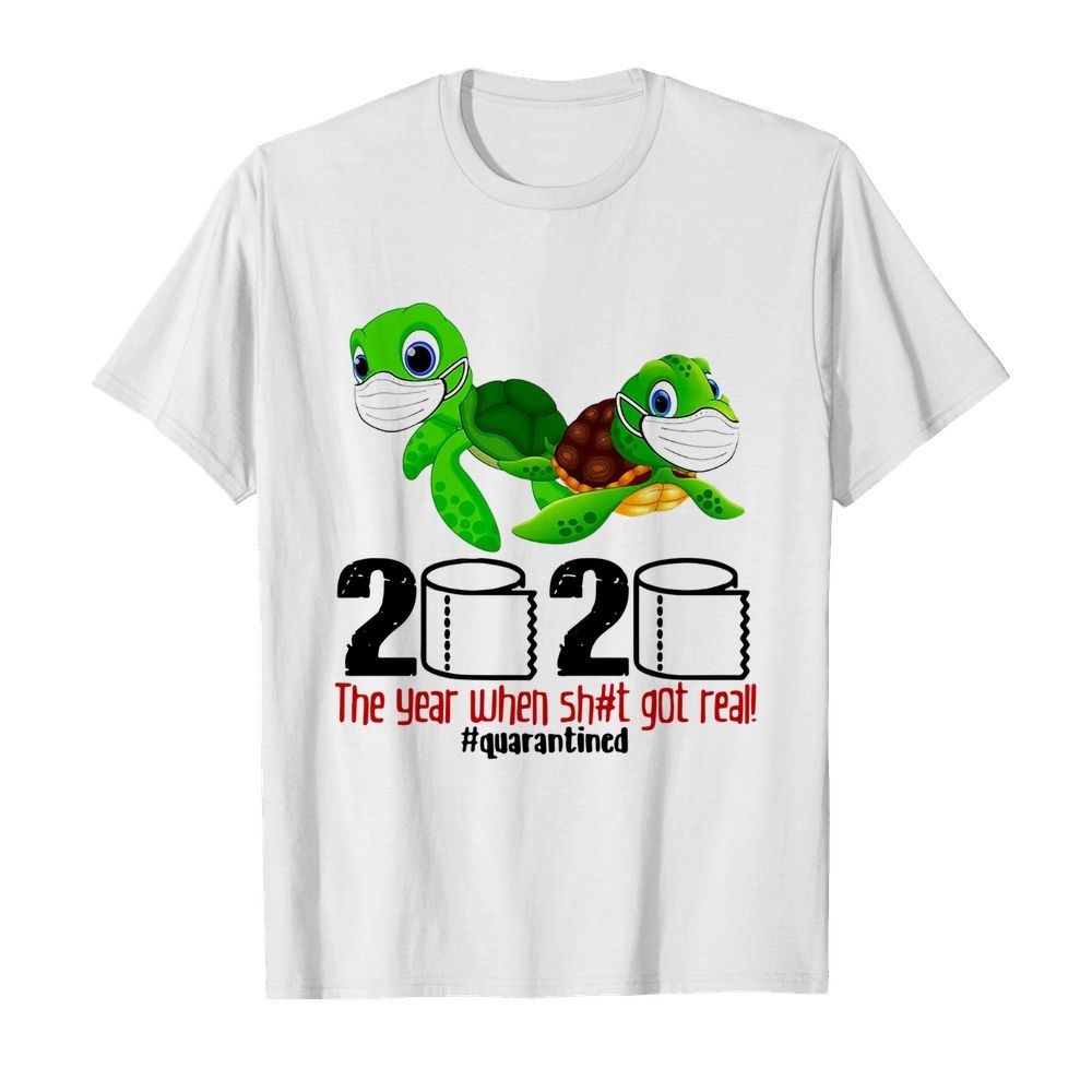 Turtles 2020 The Year When Shit Got Real Quarantined shirt