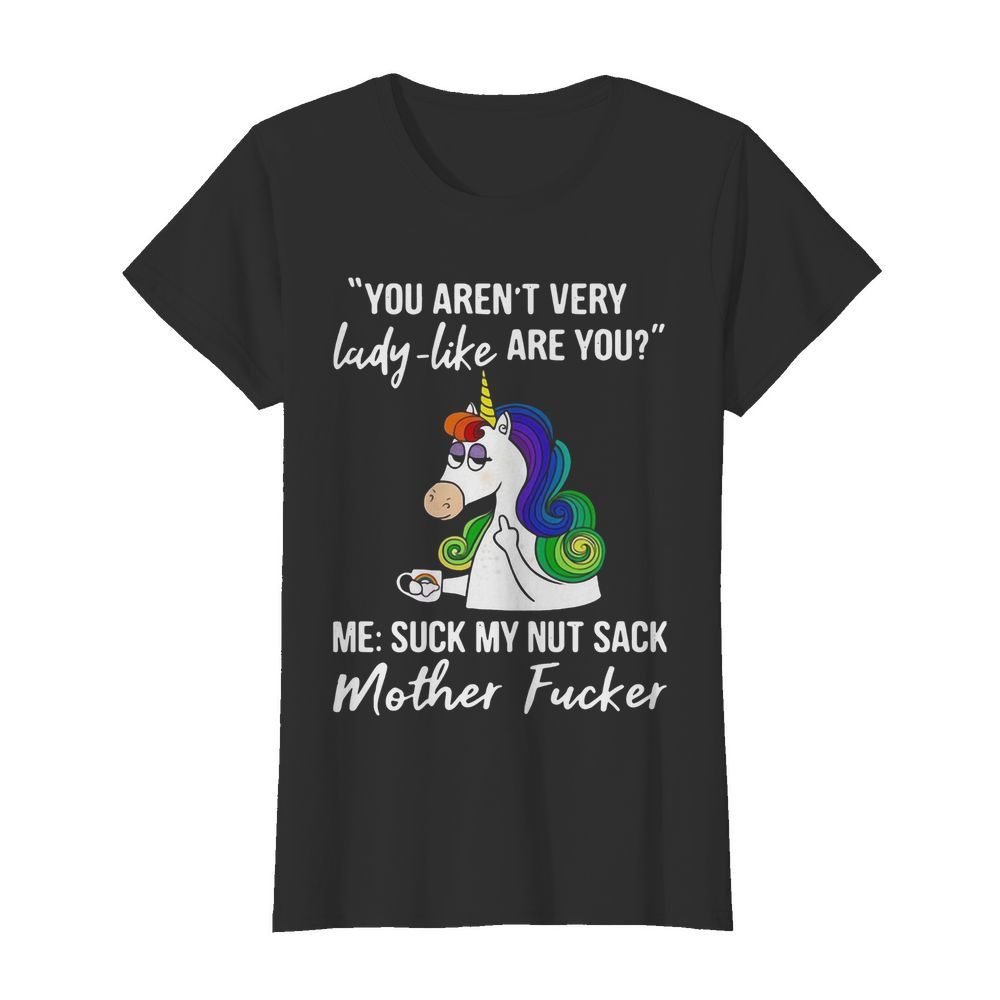 Unicorn You Aren't Very Lady Like Are You Mother Fucker  Classic Women's T-shirt