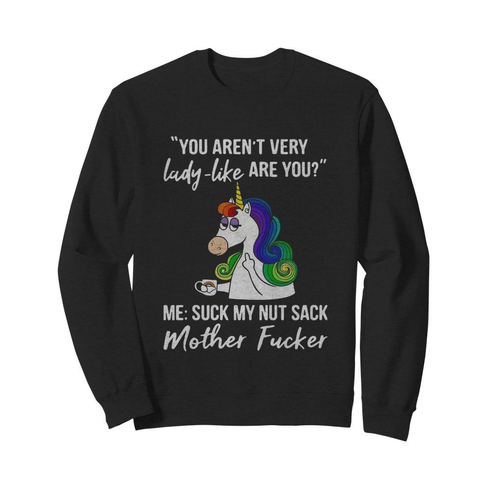 Unicorn You Aren't Very Lady Like Are You Mother Fucker  Unisex Sweatshirt