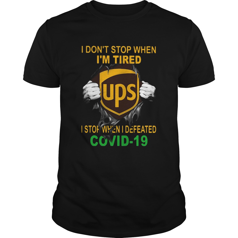 United Parcel Service I dont stop when Im tired I stop when I Defeated Covid19 hand shirt