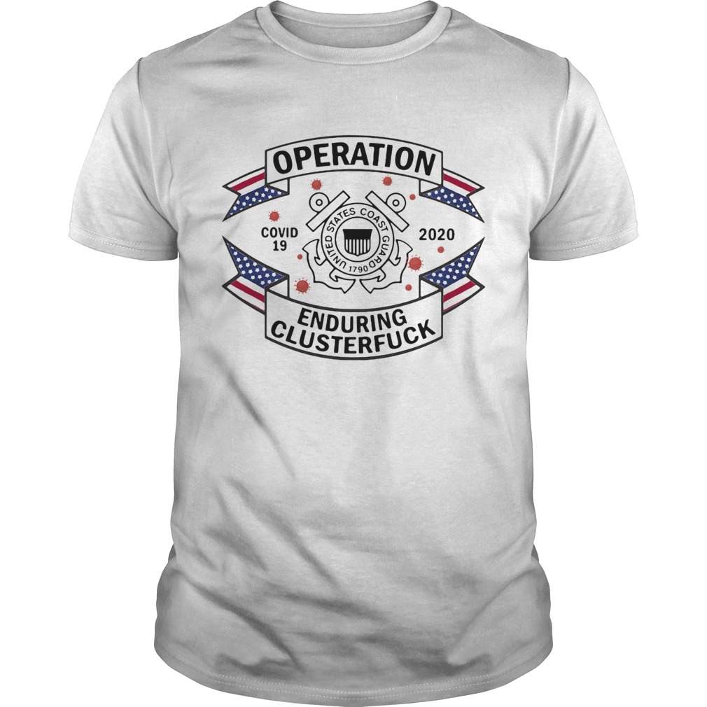 United states coast guard 1970 operation covid19 2020 enduring clusterfuck shirt