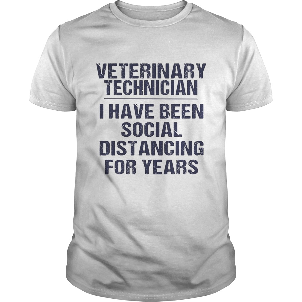 Veterinary technician I have been social distancing for years shirt