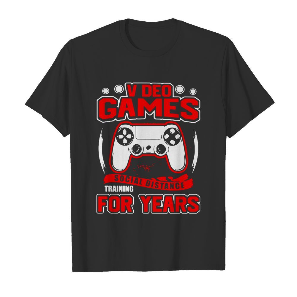 Video Games Social Distance Training For Years shirt