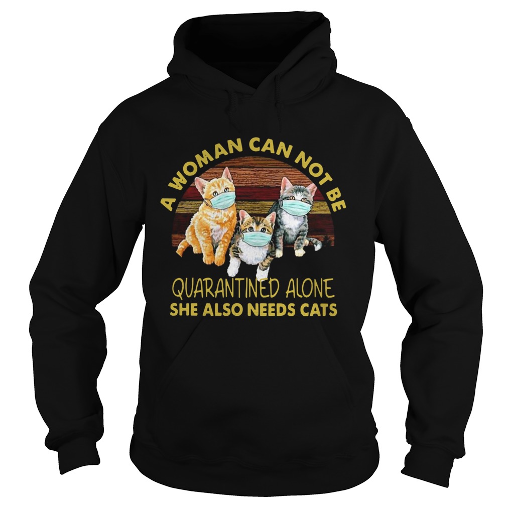 Vintage A Woman Cant Be Quarantined Alone She Needs Cats  Hoodie