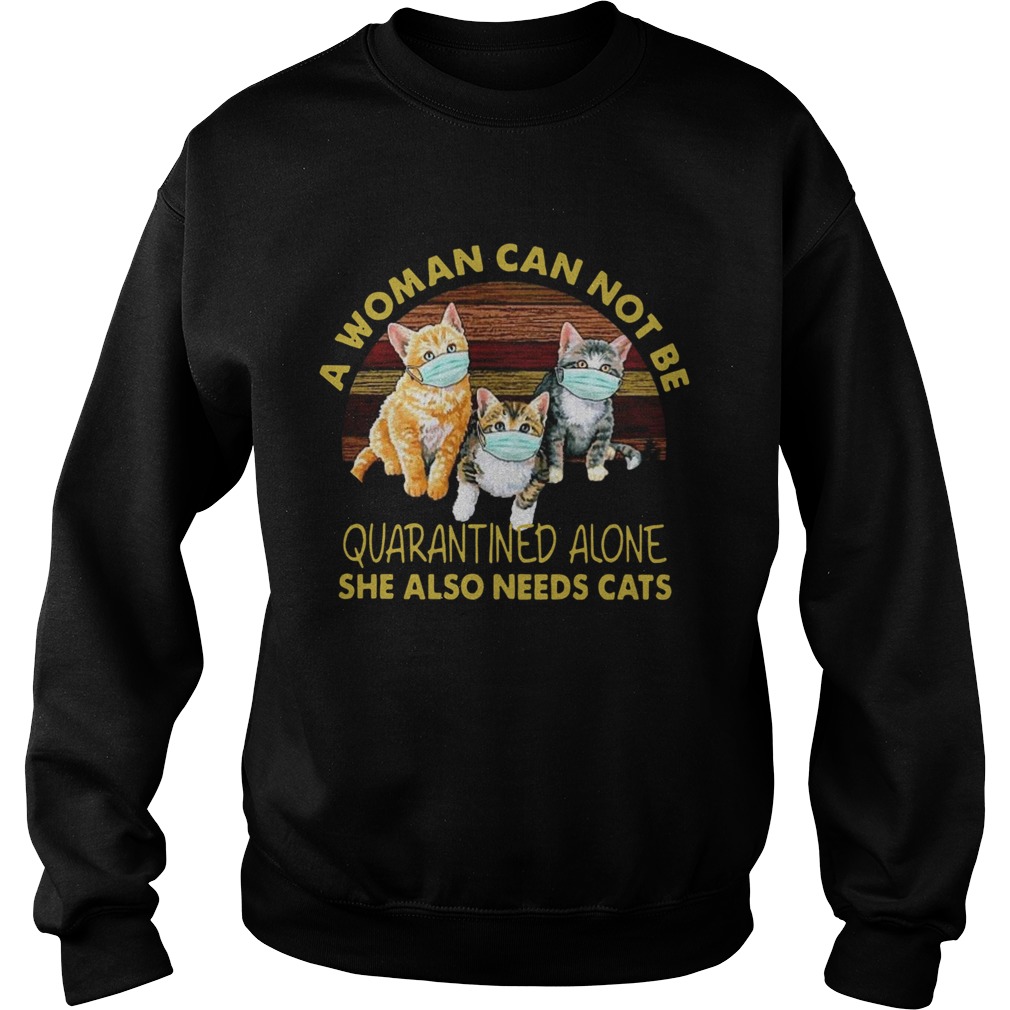 Vintage A Woman Cant Be Quarantined Alone She Needs Cats  Sweatshirt