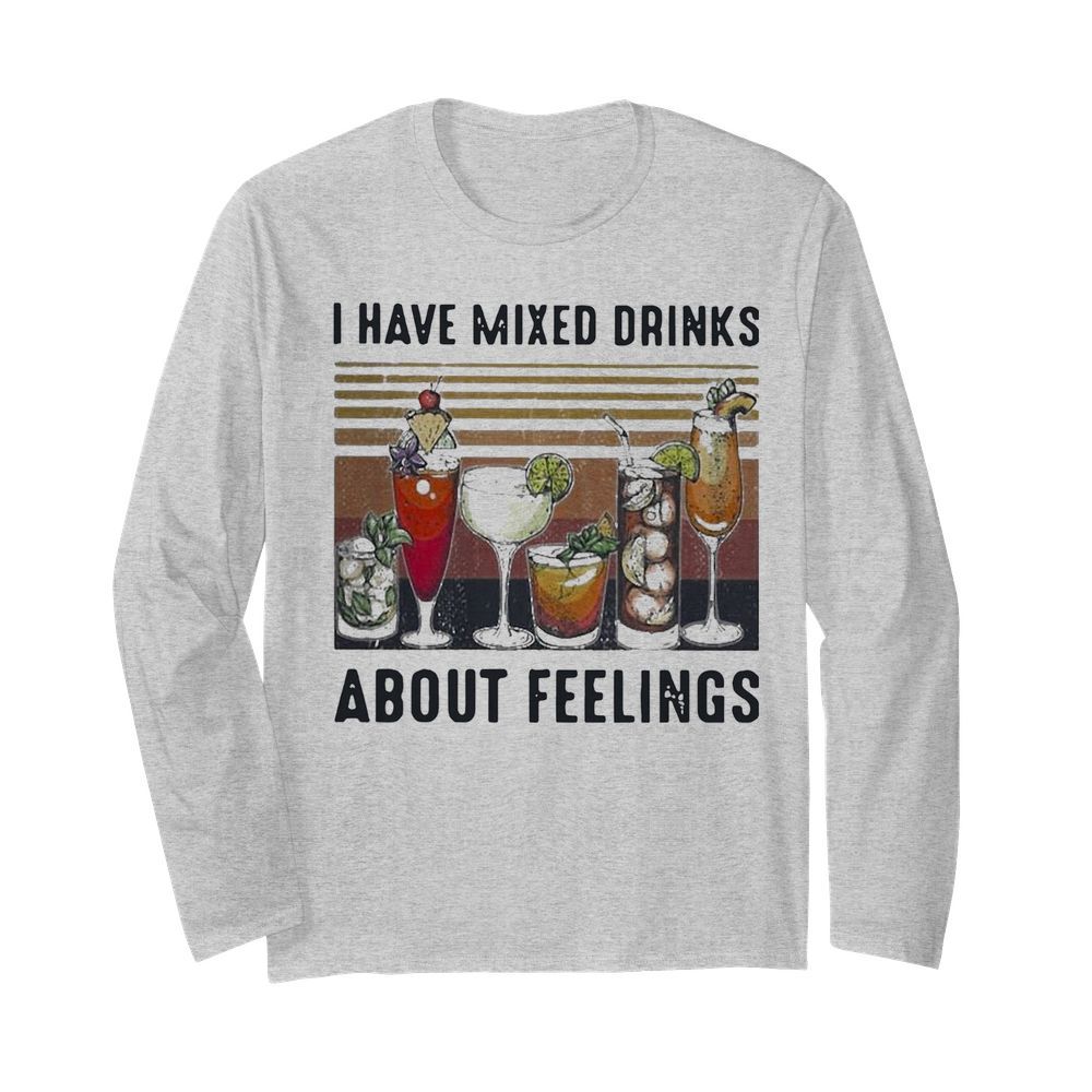 Vintage I Have Mixed Drinks About Feelings  Long Sleeved T-shirt 