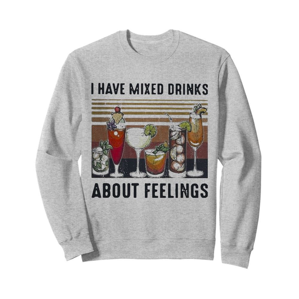 Vintage I Have Mixed Drinks About Feelings  Unisex Sweatshirt