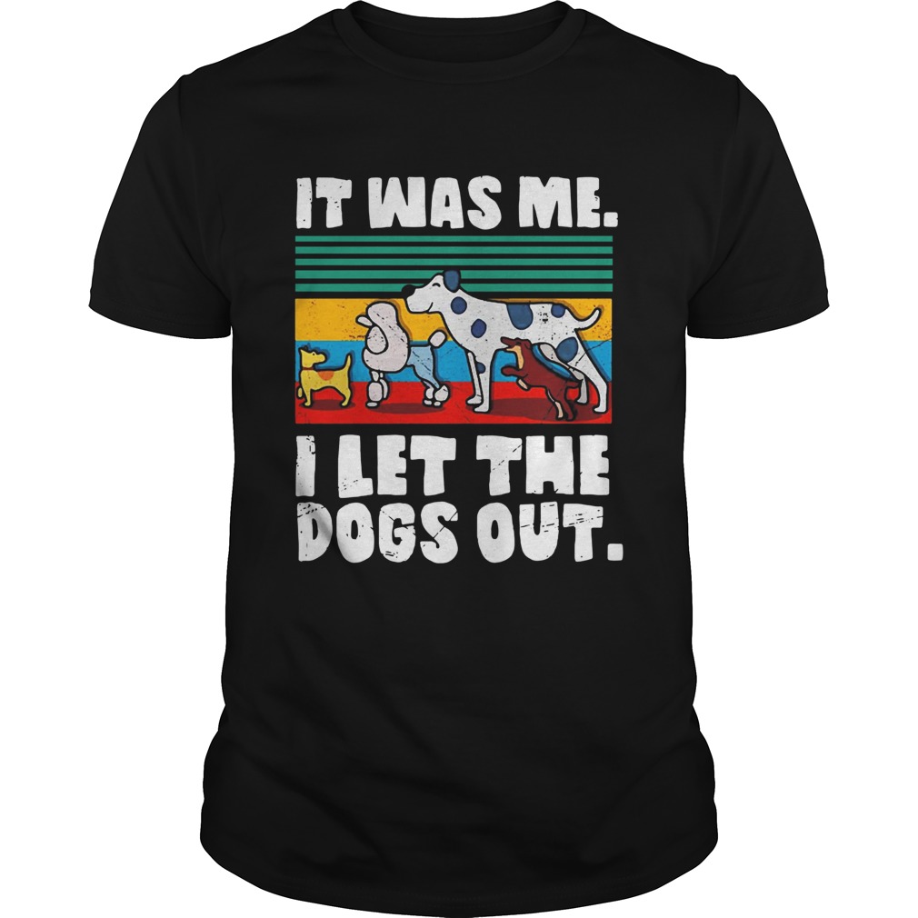 Vintage It was me I let the dogs out shirt