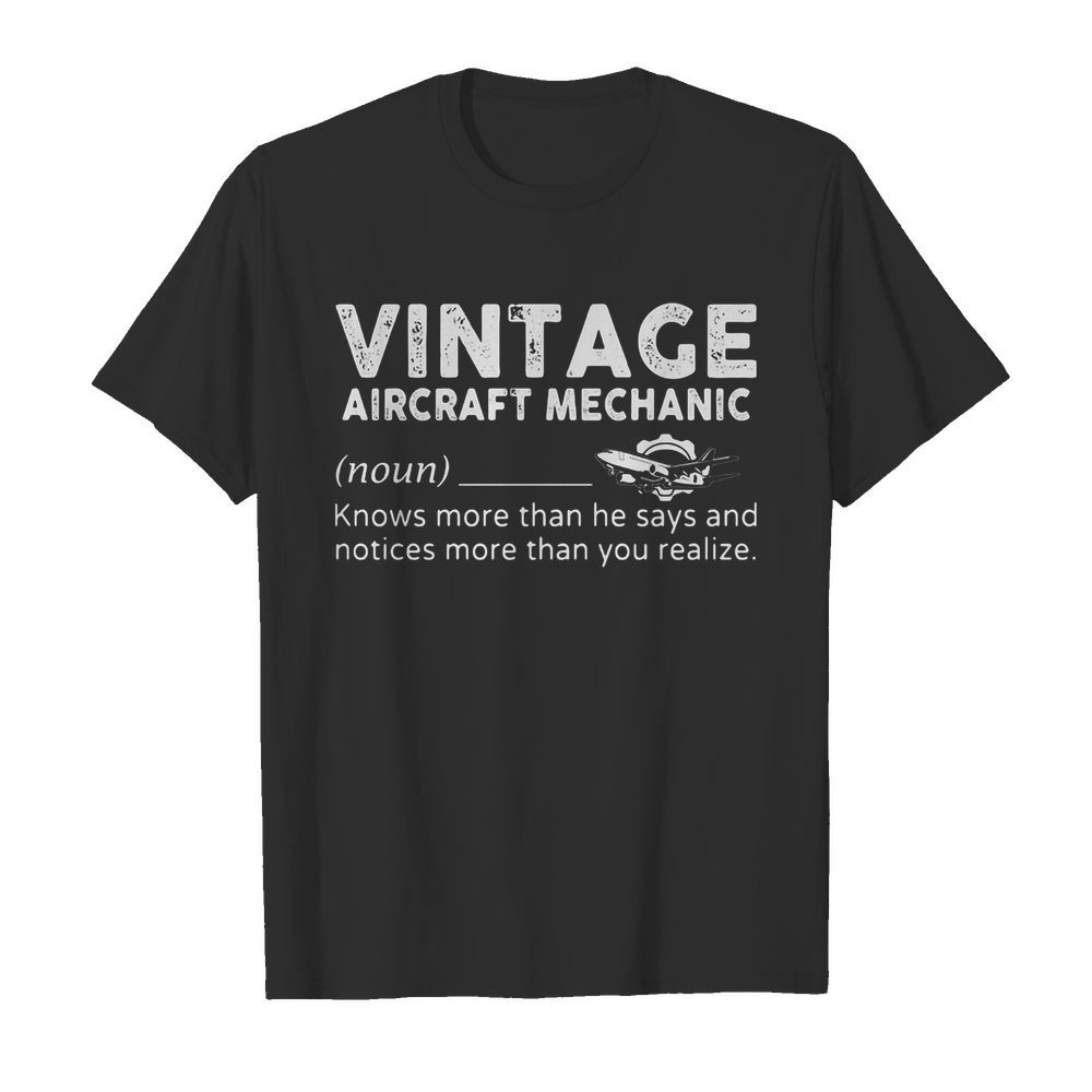 Vintage aircraft mechanic knows more than he says and notices more than you realize shirt – Copy