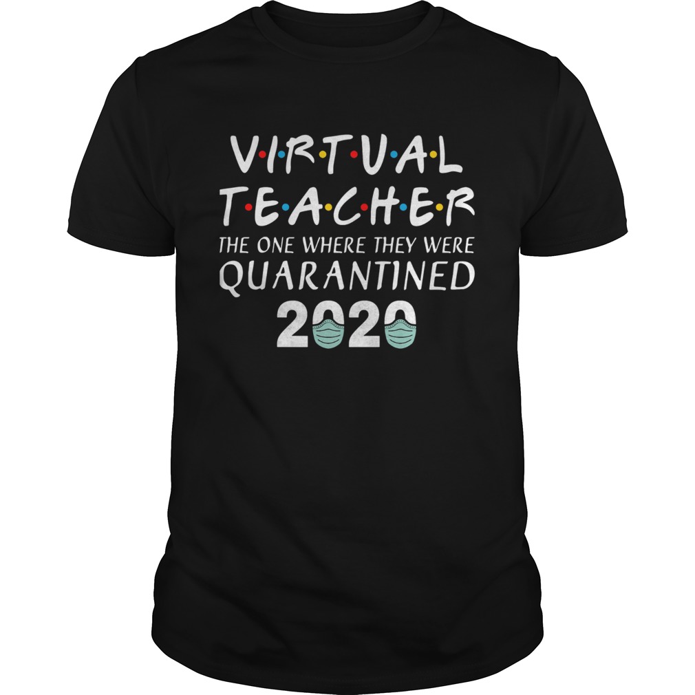 Virtual teacher the one where they were quarantined 2020 covid19 shirt