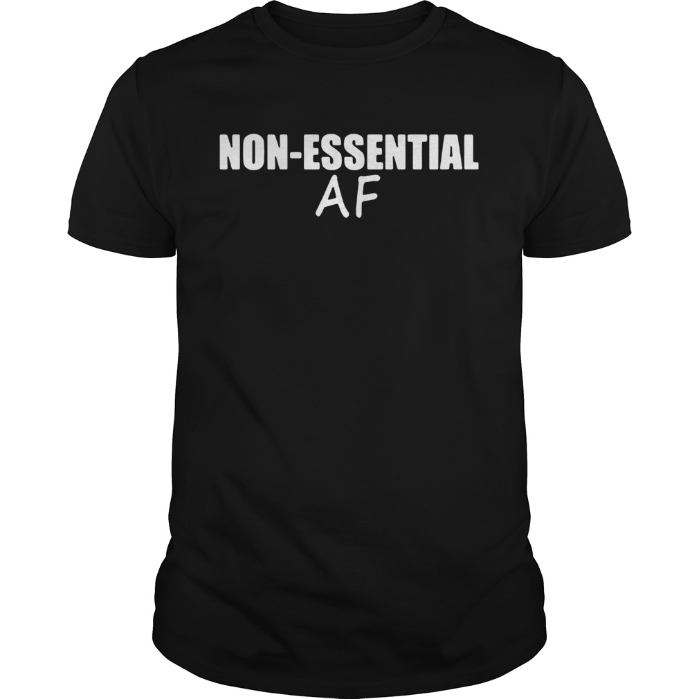 Virus Pandemic Funny Nonessential Af shirt