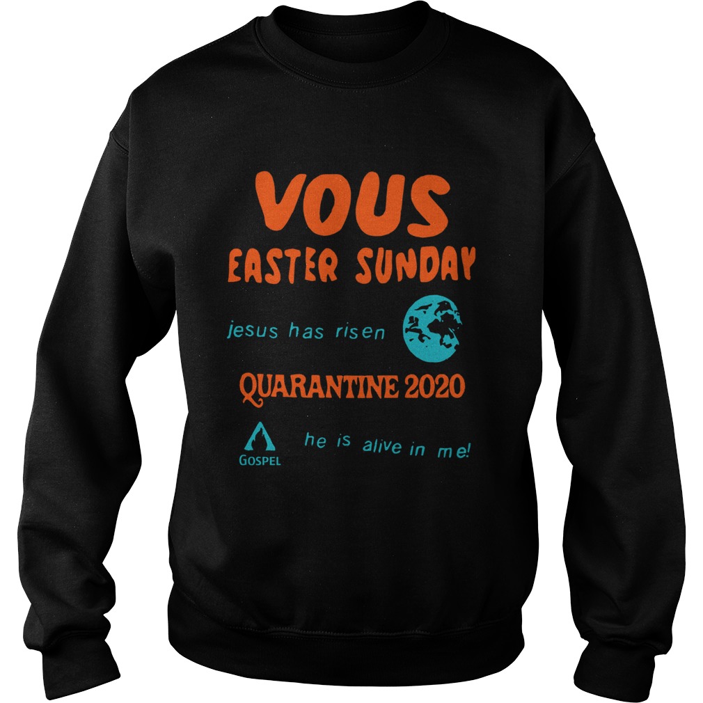 Vous Easter Sunday Jesus Has Risen Quarantine 2020  Sweatshirt