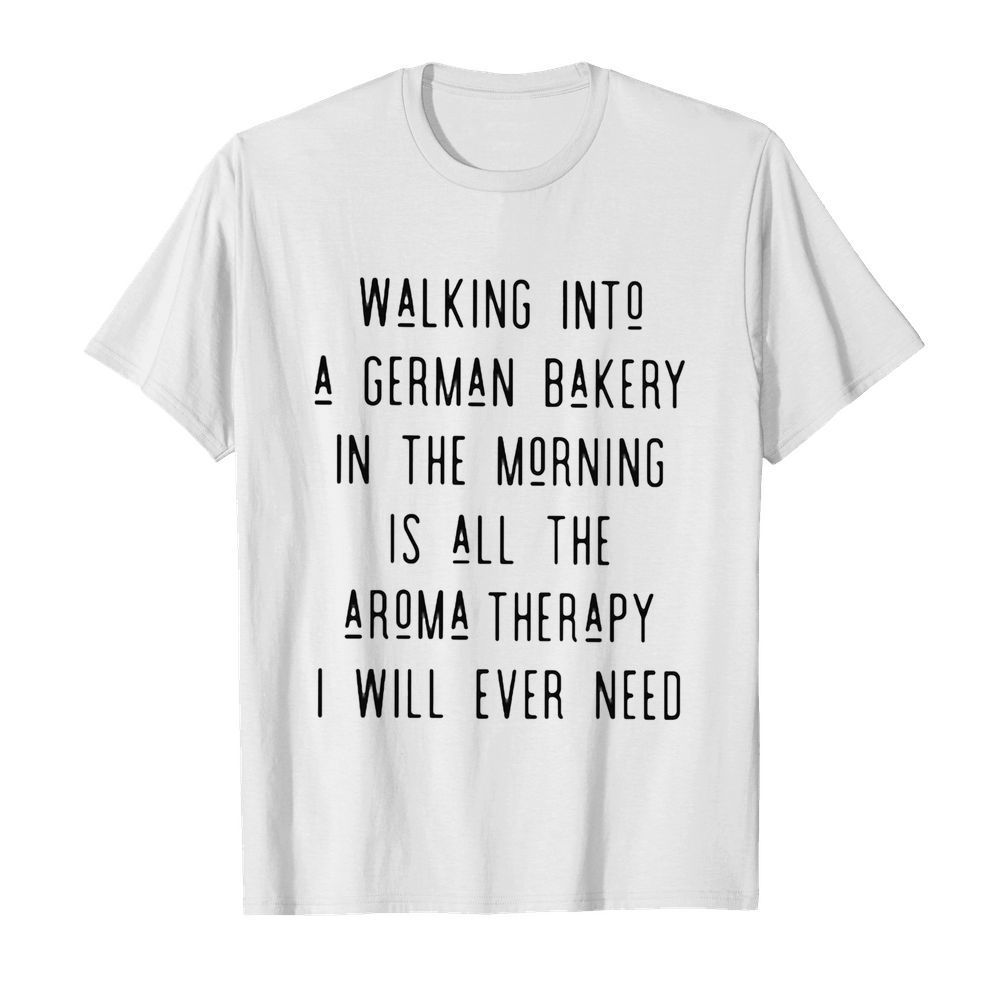 Walking into a german bakery in the morning is all the aroma therapy i will ever need line  Classic Men's T-shirt