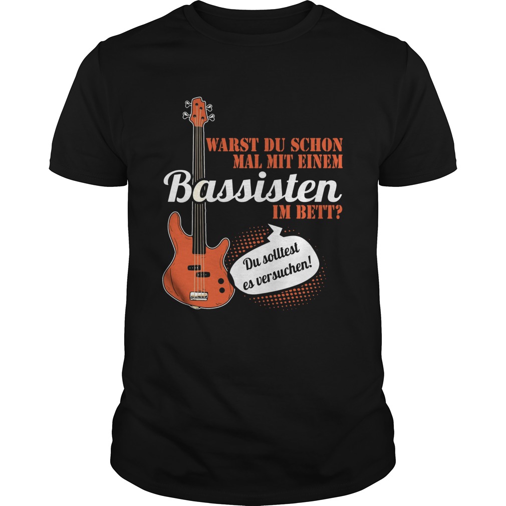 Warst Du Schon Mal Mit Einem Bassisten Im Bett shirt