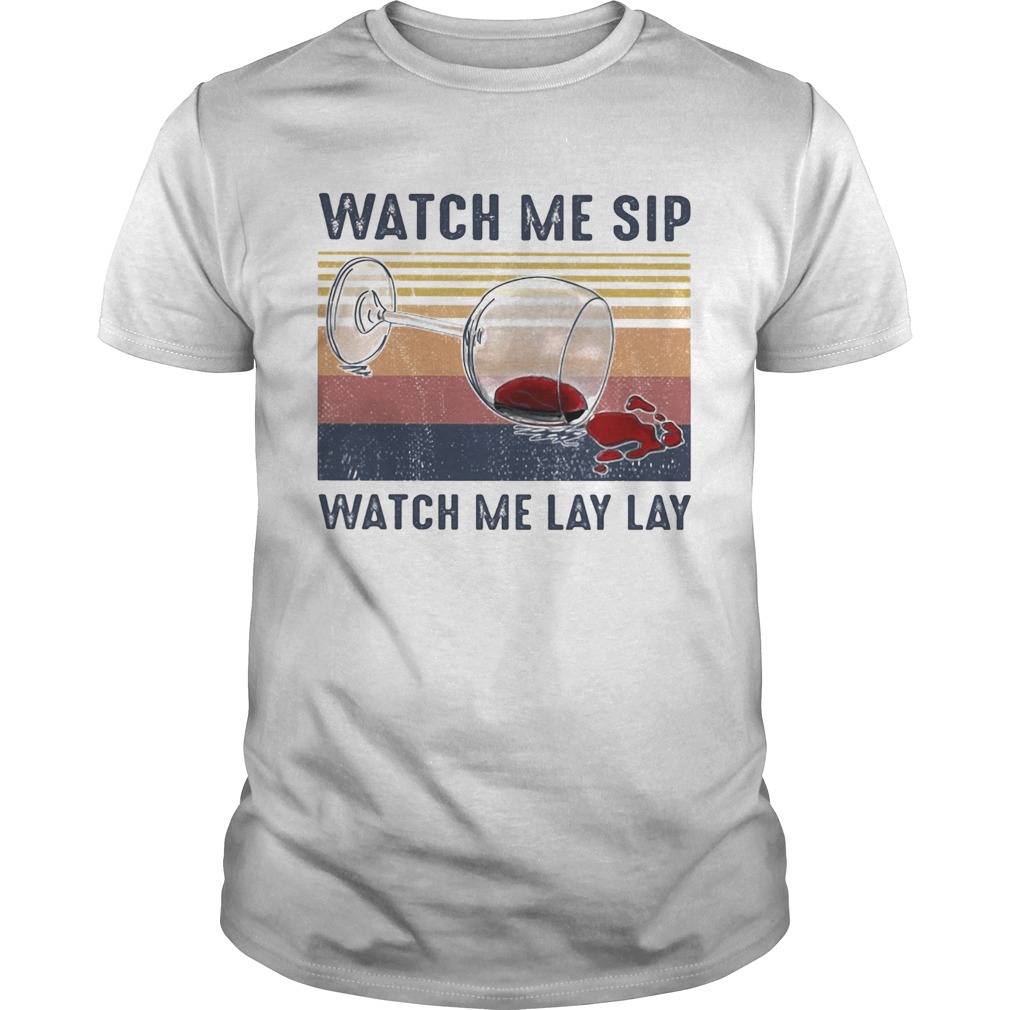 Watch me sip watch me lay lay Wine vintage shirt