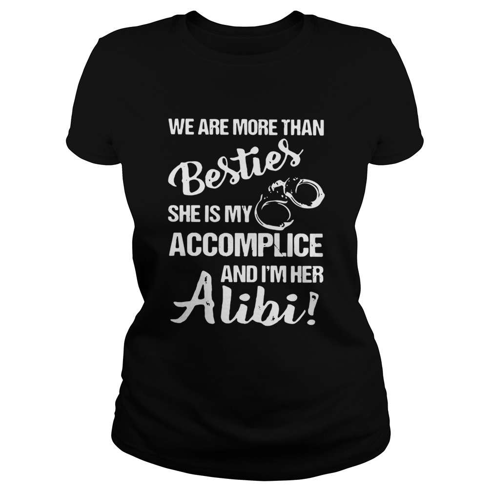 We Are More Than Besties She Is My Accomplice And Im Her Alibi  Classic Ladies