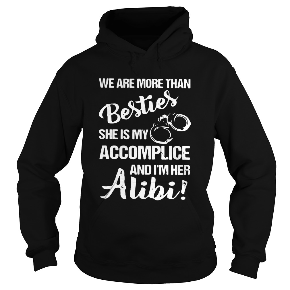 We Are More Than Besties She Is My Accomplice And Im Her Alibi  Hoodie