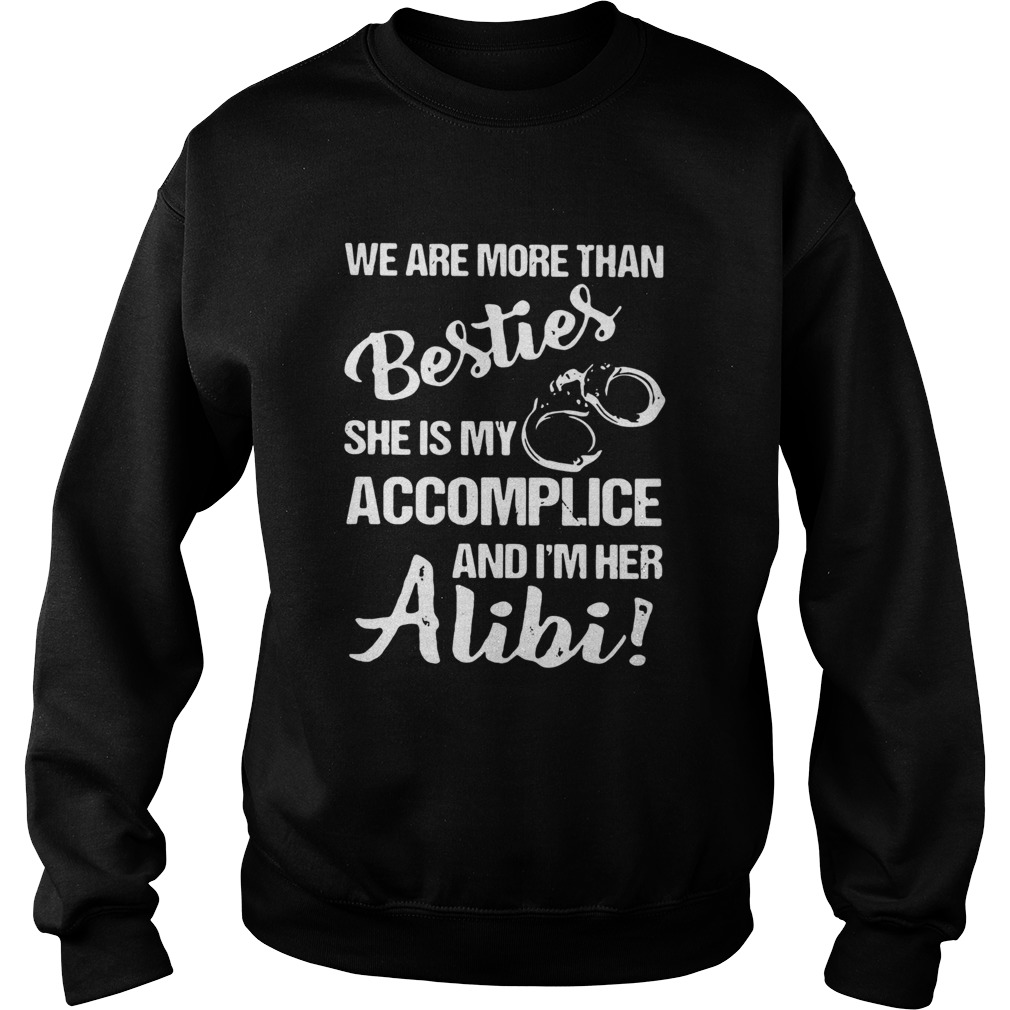 We Are More Than Besties She Is My Accomplice And Im Her Alibi  Sweatshirt