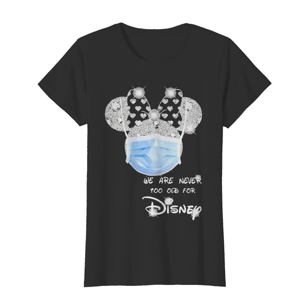 We are never too old for Disney mask  Classic Women's T-shirt