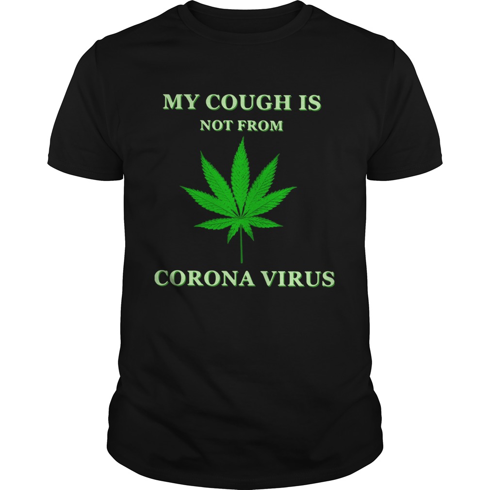 Weed My Cough Is Not From Corona Virus shirt