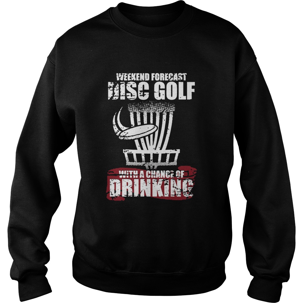 Weekend Forecast Disc Golf With A Chance Of Drinking  Sweatshirt