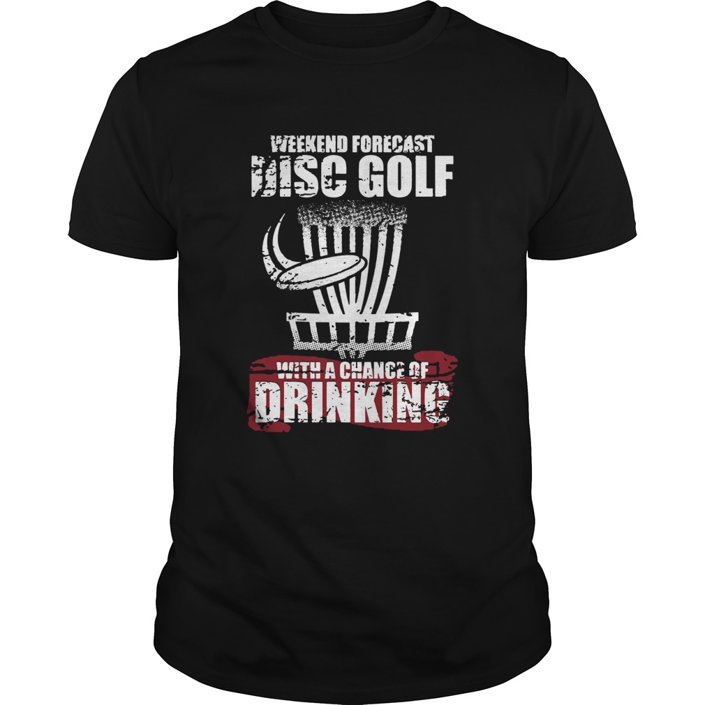 Weekend Forecast Disc Golf With A Chance Of Drinking shirt