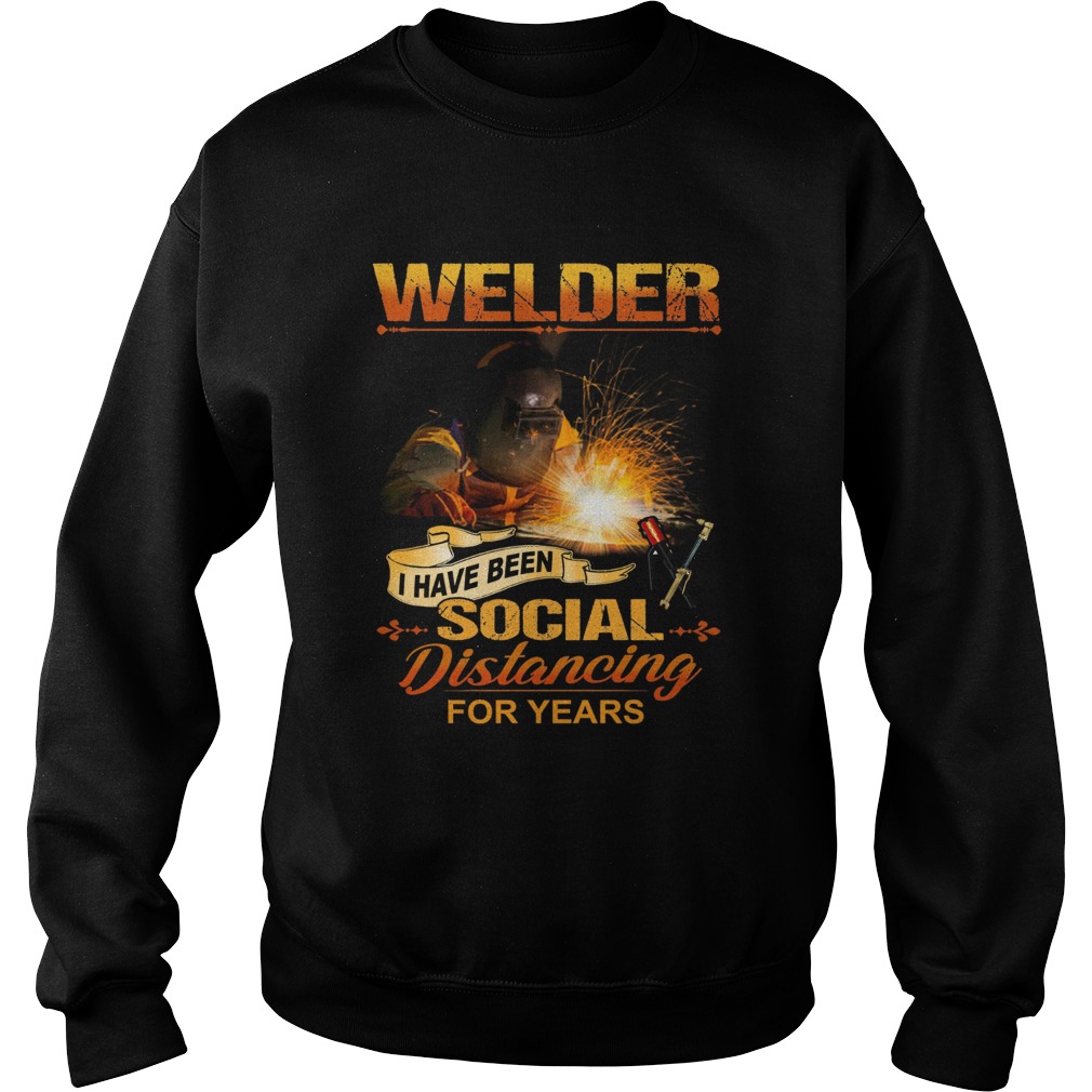 Welder I Have Been Social Distancing For Years  Sweatshirt