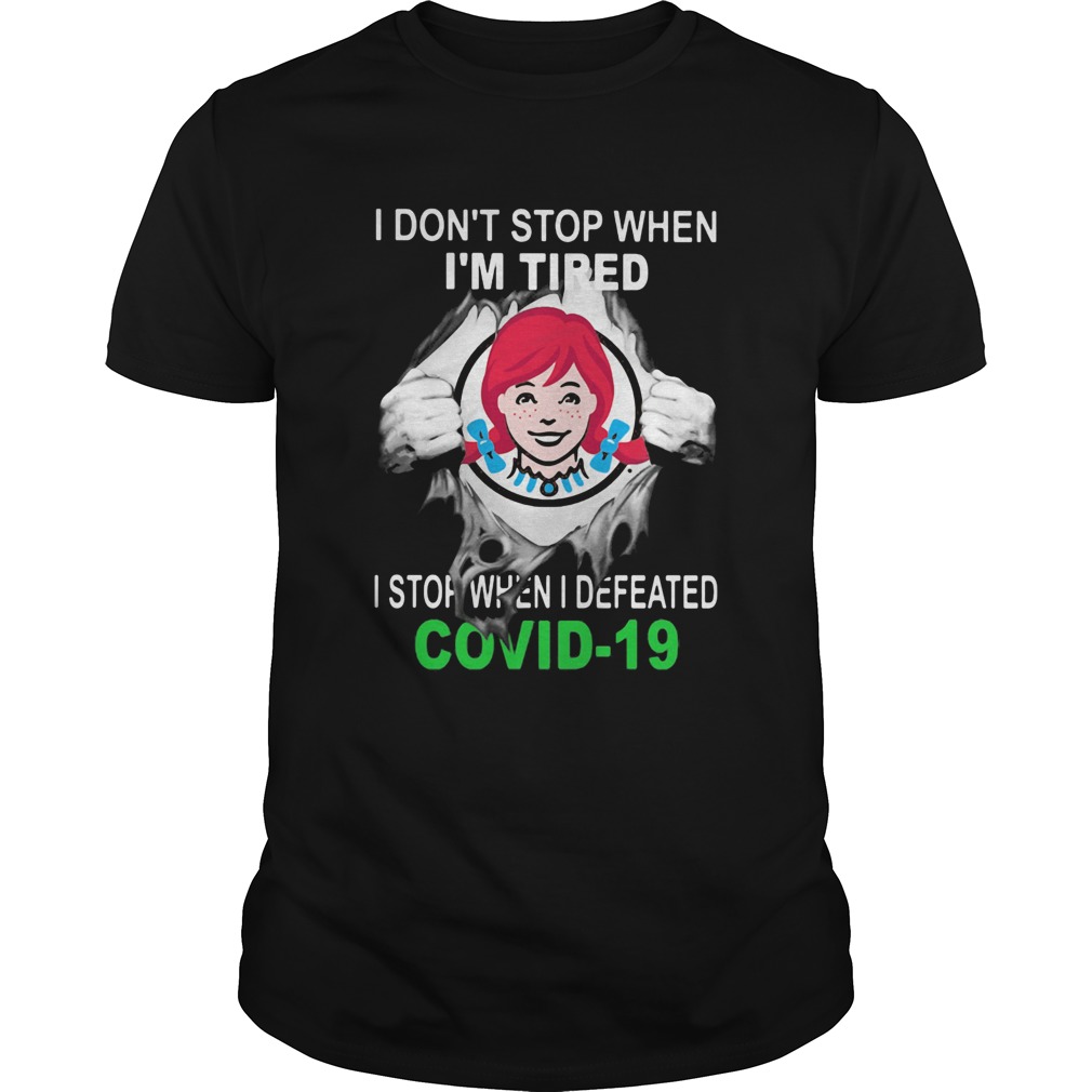 Wendys I dont stop when Im tired I stop when I Defeated Covid19 hand shirt