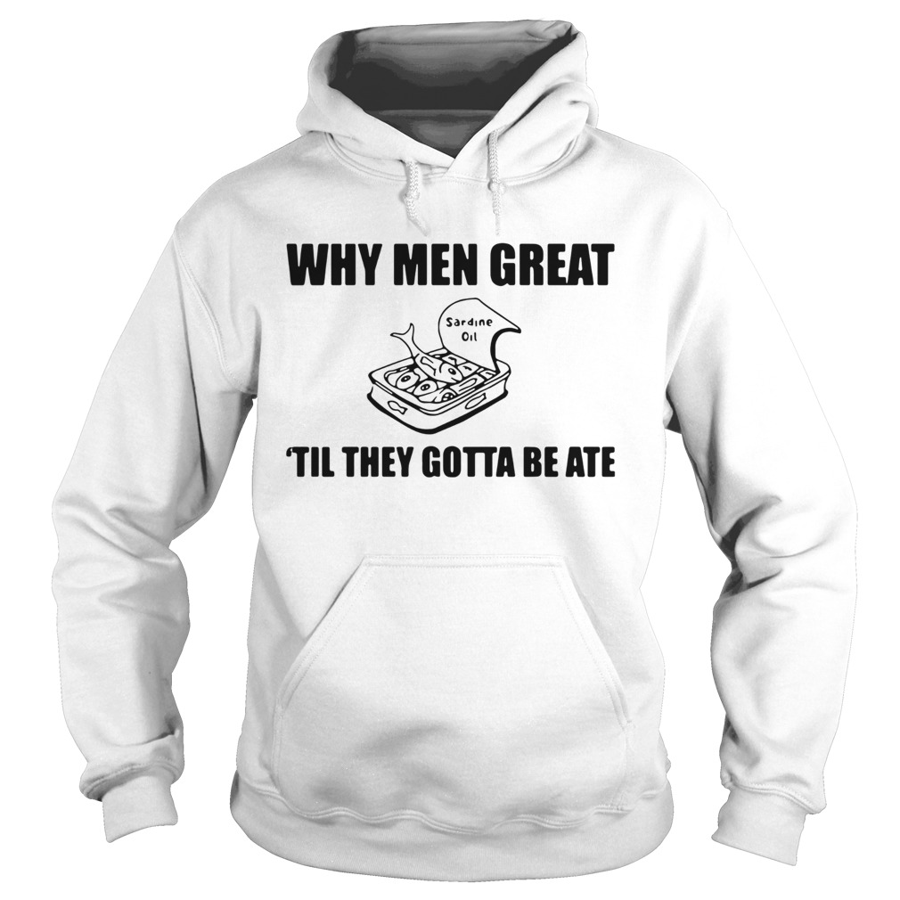 When Men Great Til They Gotta Be Ate  Hoodie