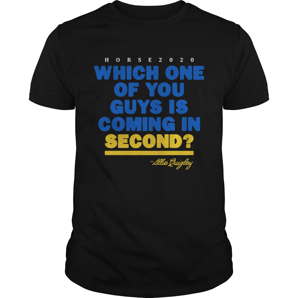 Which One Of You Guys Is Coming In Second Allie Quigley shirt