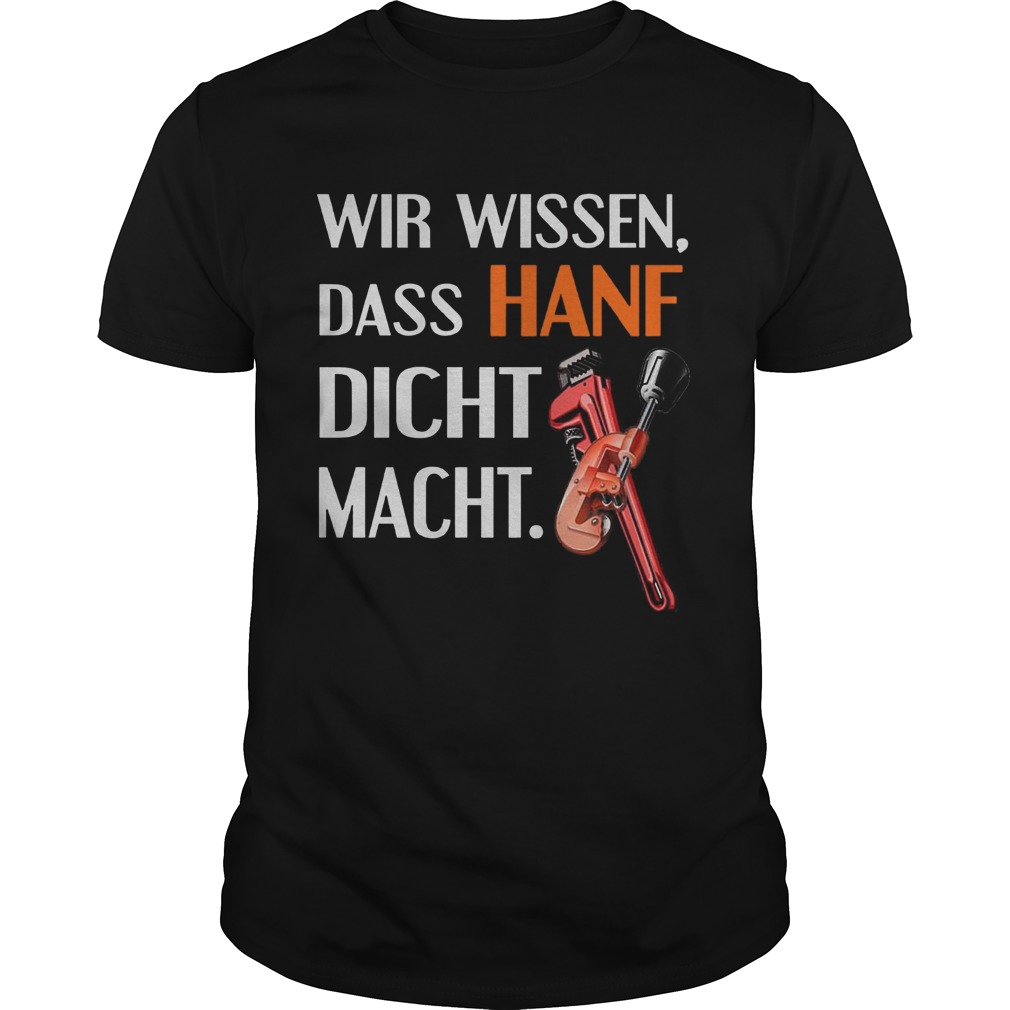 Wir Wissen Dass Hanf Dicht Macht shirt