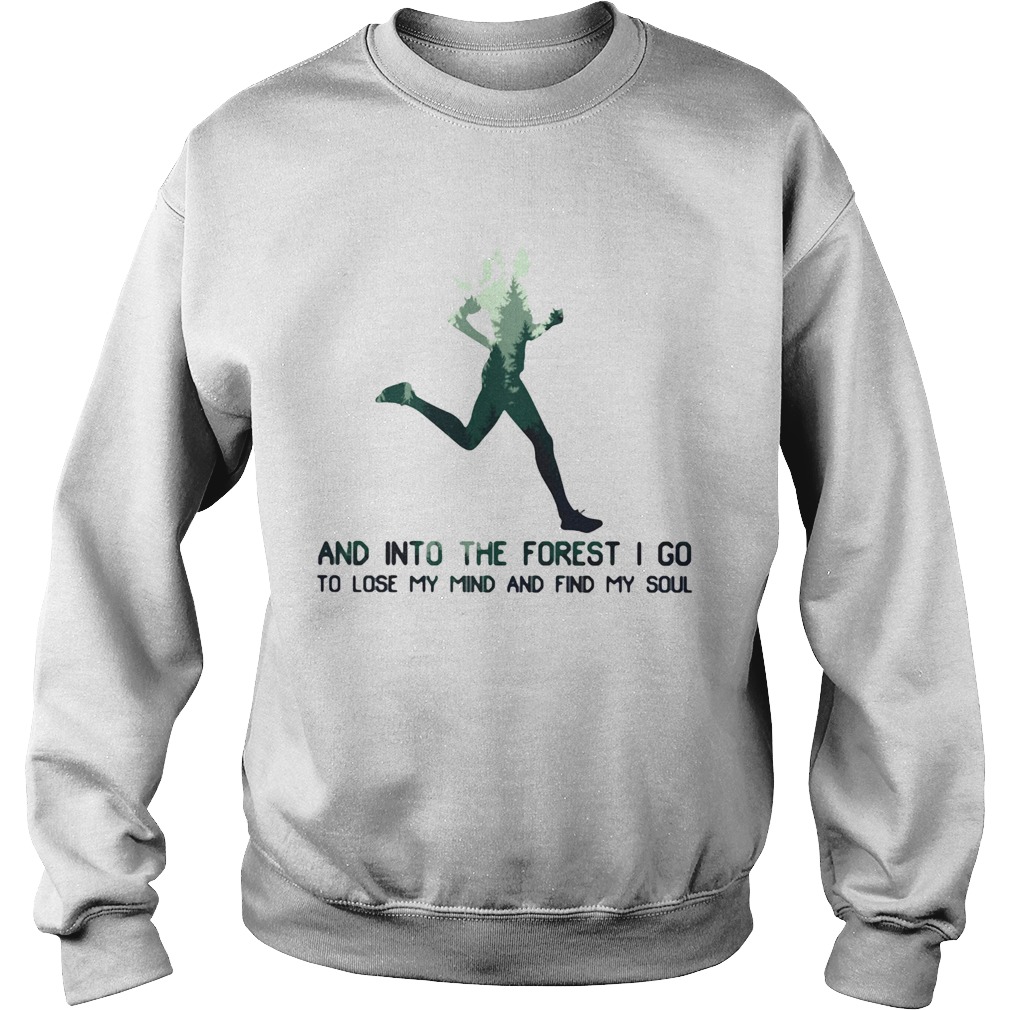 Woman jogging and into the forest i go to lose my mind and find my soul  Sweatshirt