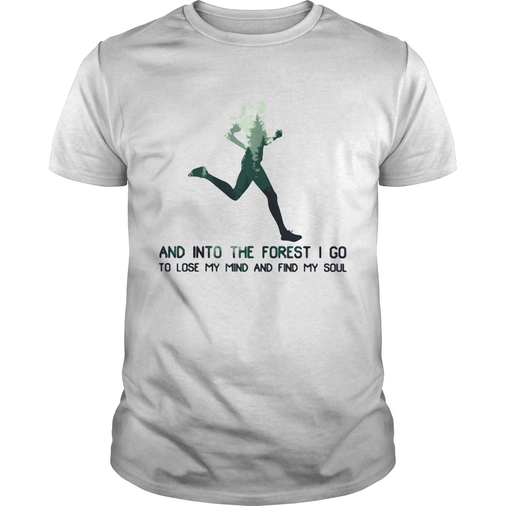 Woman jogging and into the forest i go to lose my mind and find my soul shirt