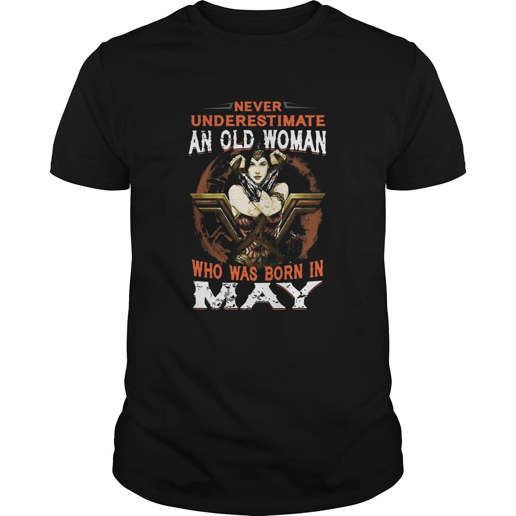 Wonder Woman Never Underestimate An Old Woman Who Was Born In May shirt