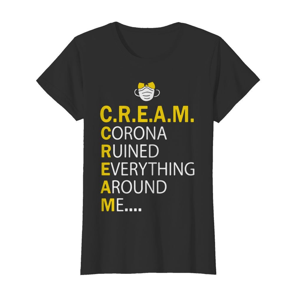 Wu Tang Cream Corona Ruined Everything Around Me  Classic Women's T-shirt