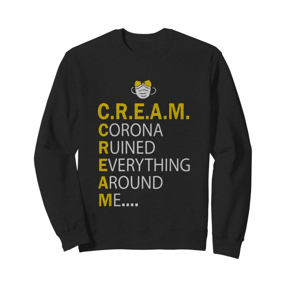 Wu Tang Cream Corona Ruined Everything Around Me  Unisex Sweatshirt