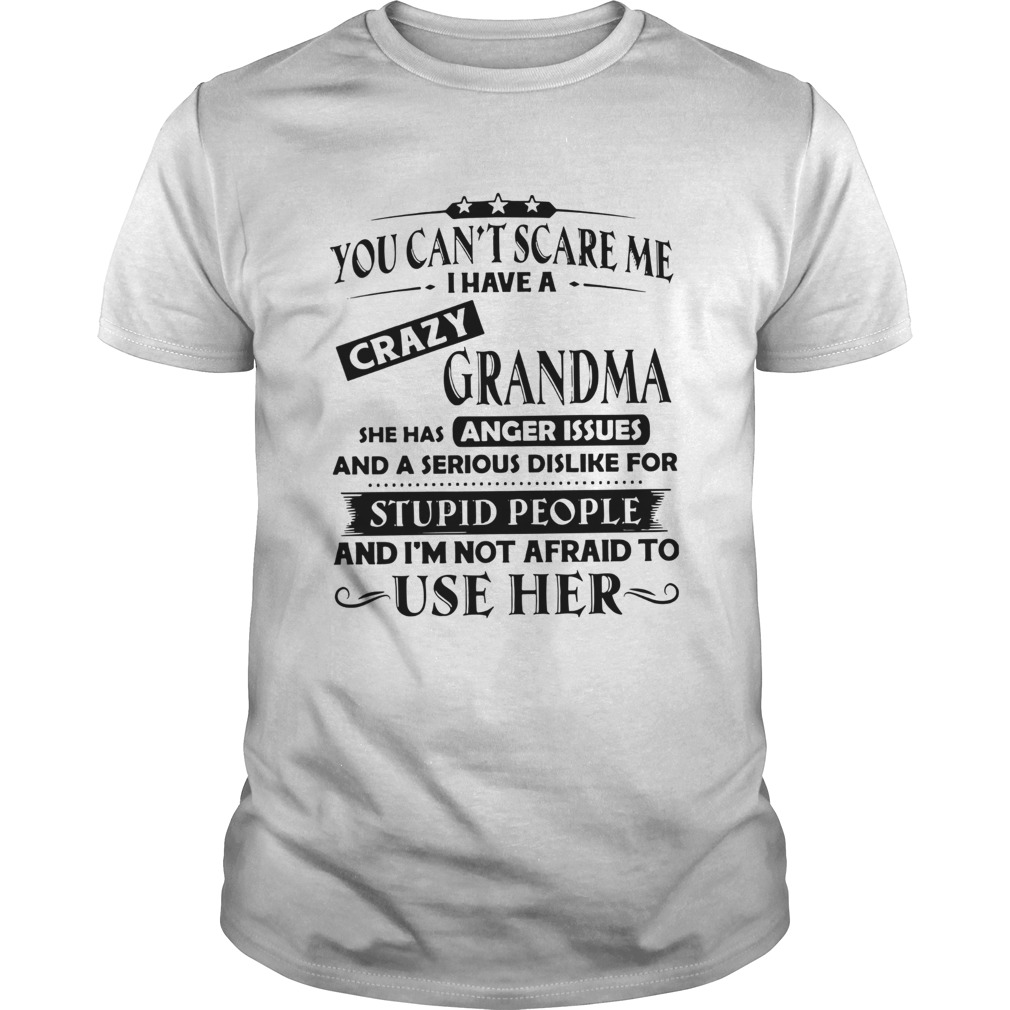 You Cant Scare Me I Have A Crazy Grandma shirt