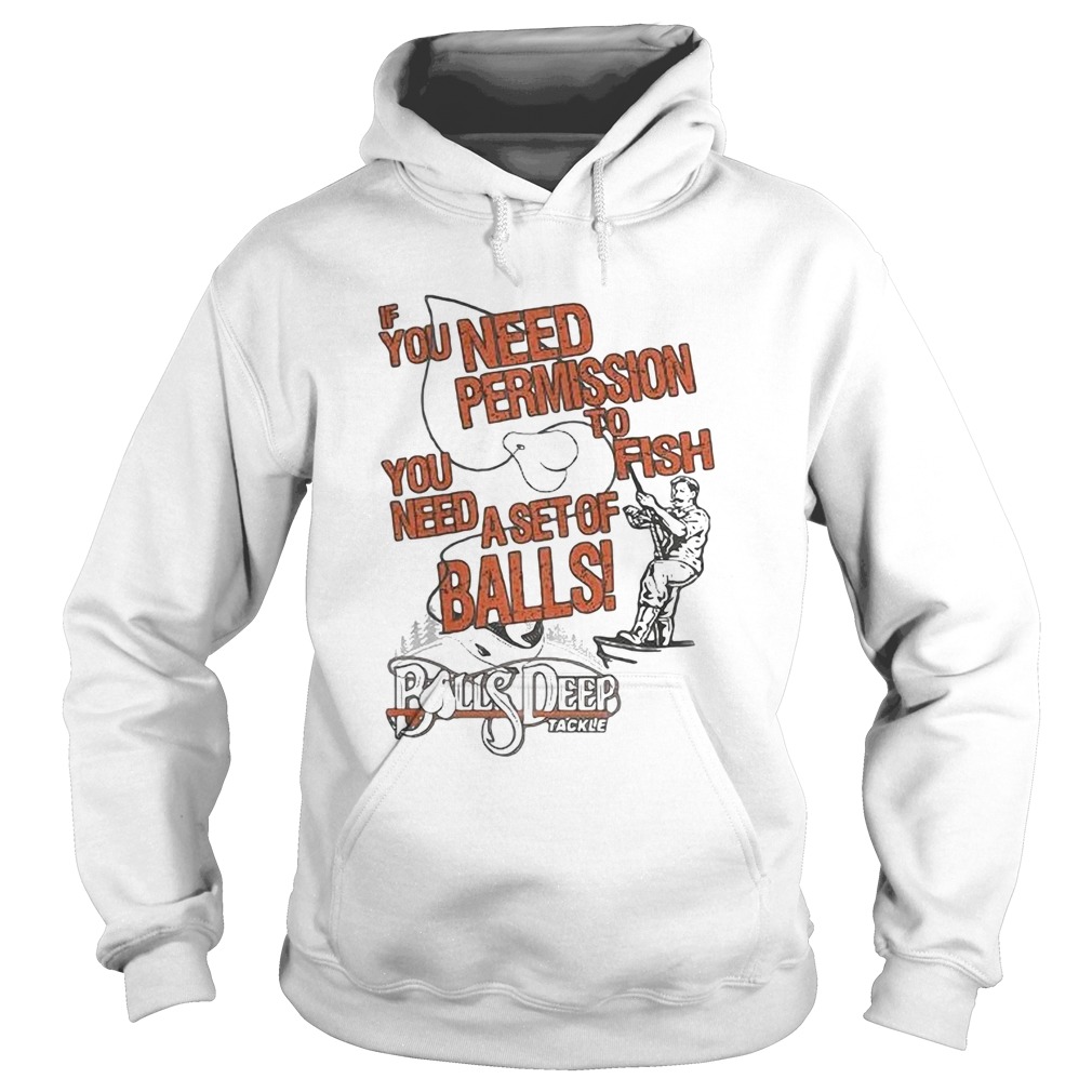 You need permission you need to fish a set of balls boys deep  Hoodie