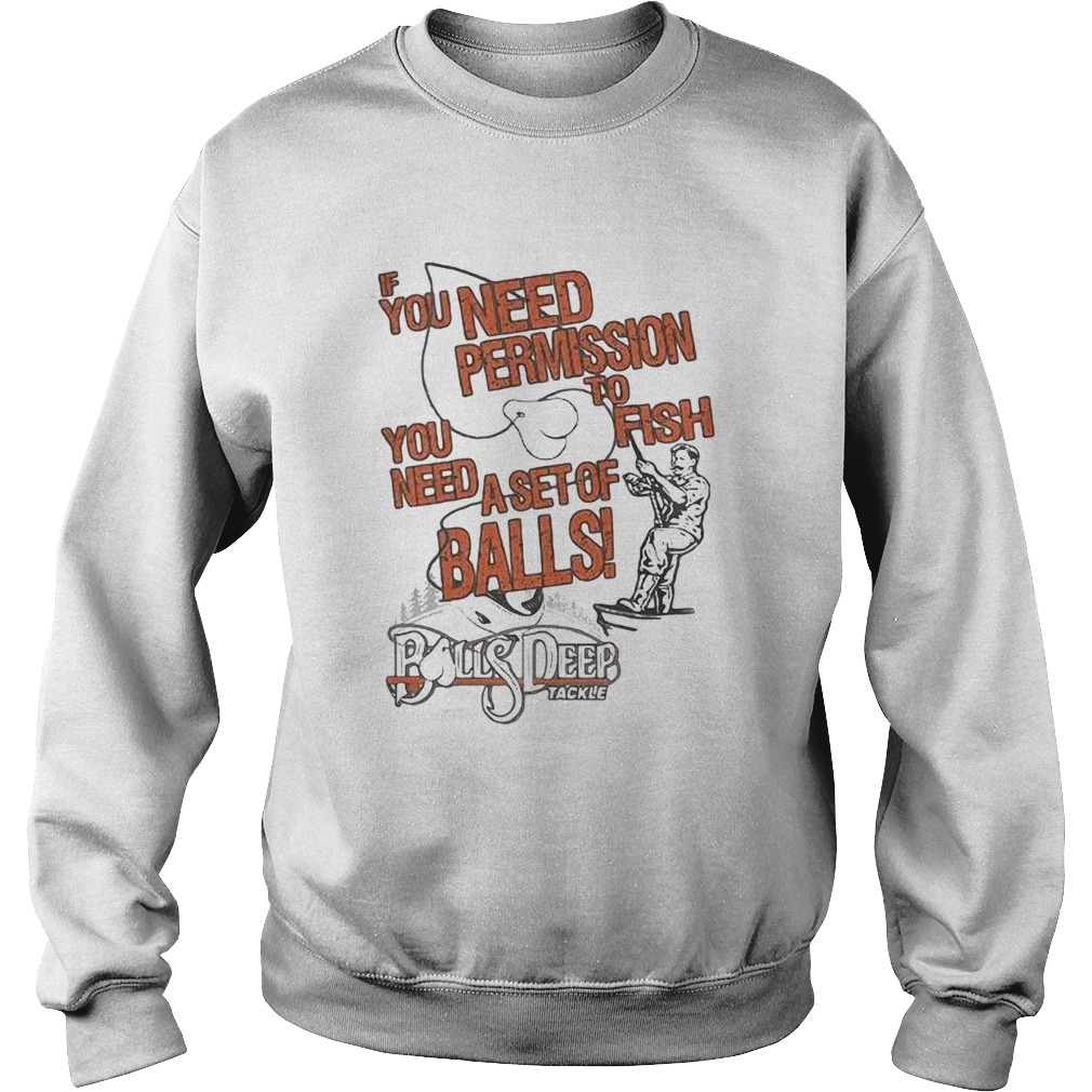 You need permission you need to fish a set of balls boys deep  Sweatshirt