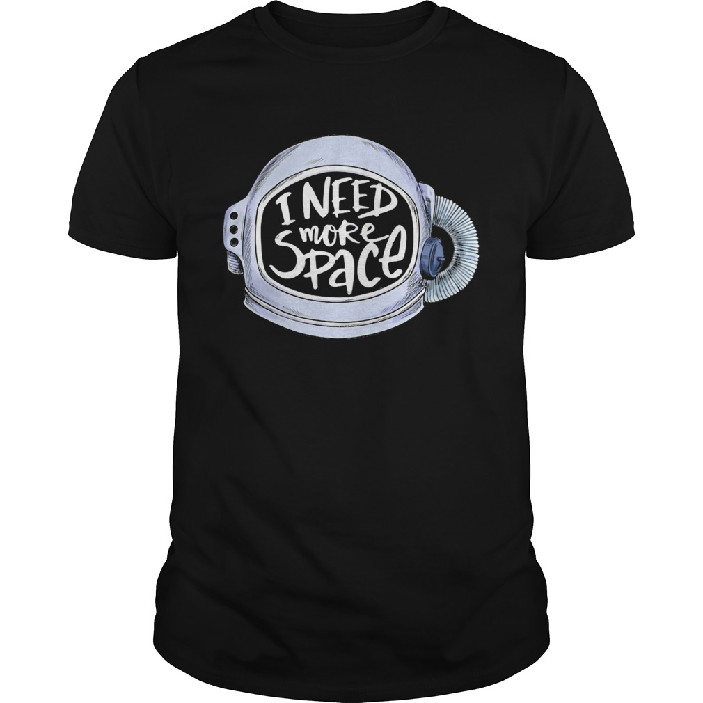 i need more space shirt