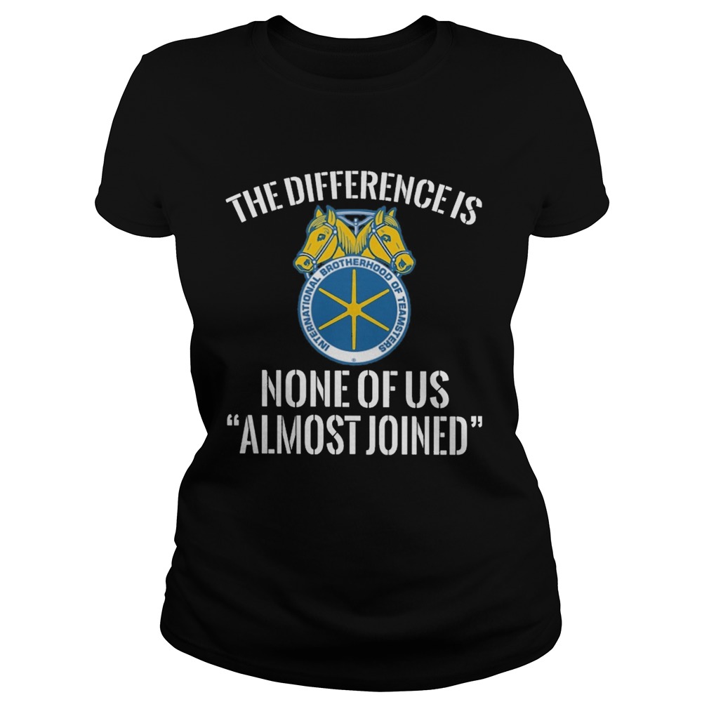 international brotherhood of teamsters the difference is none of us almost joined  Classic Ladies