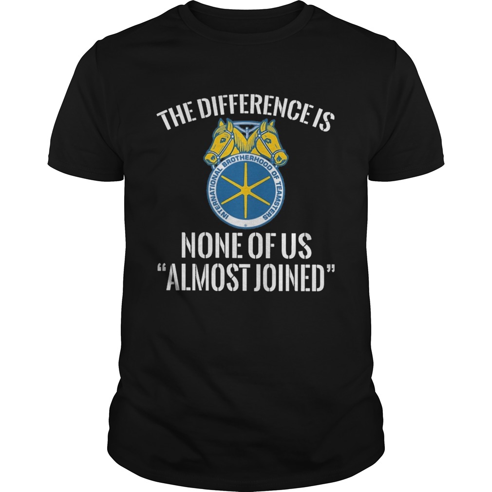 international brotherhood of teamsters the difference is none of us almost joined  Unisex