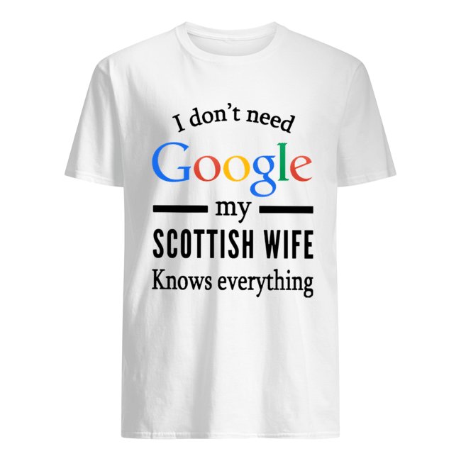 Just For LOL's Joke Men's I Don't Need Google My Wife Knows Everything shirt