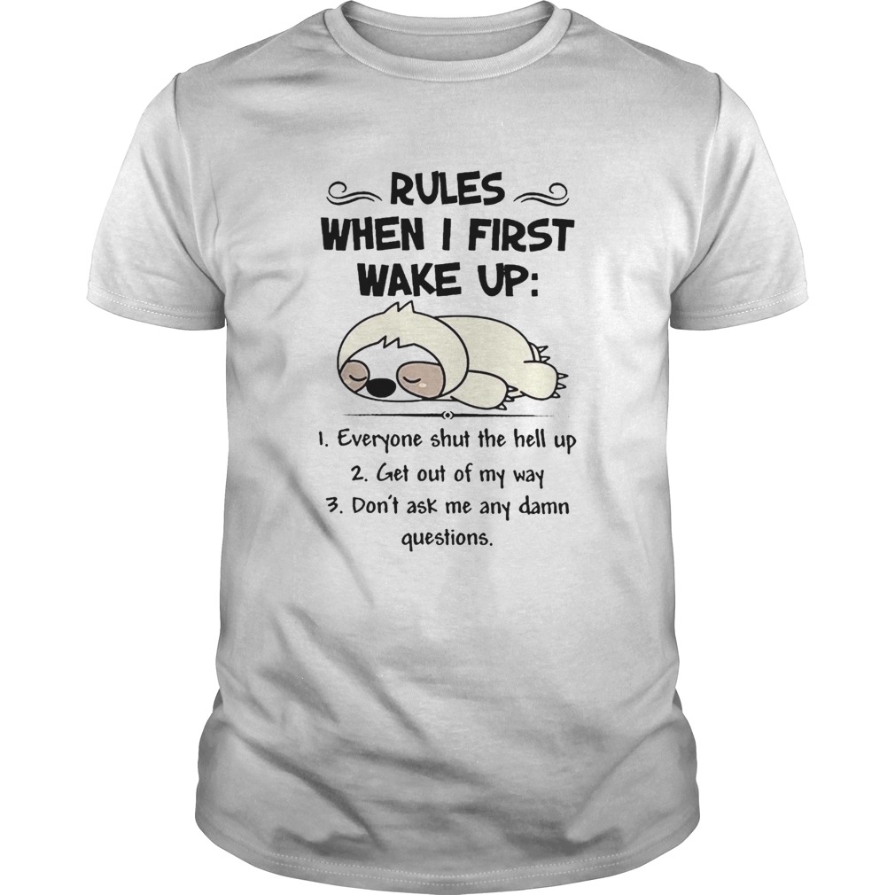 Cute Sloth Rules When I First Wake Up Everyone Shut The Hell Up Shirt